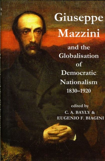 Giuseppe Mazzini and the Globalization of Democratic Nationalism, 1830-1920