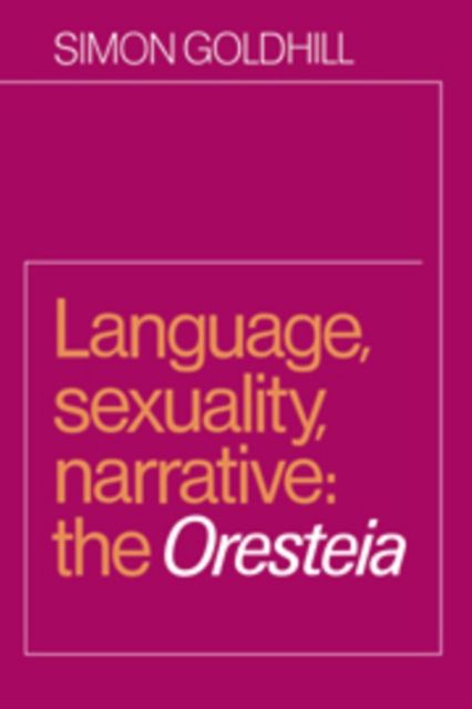 Language, Sexuality, Narrative : The Oresteia