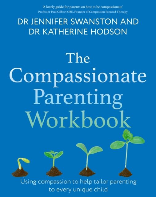 The Compassionate Parenting Workbook : Using compassion to help tailor parenting to every unique child