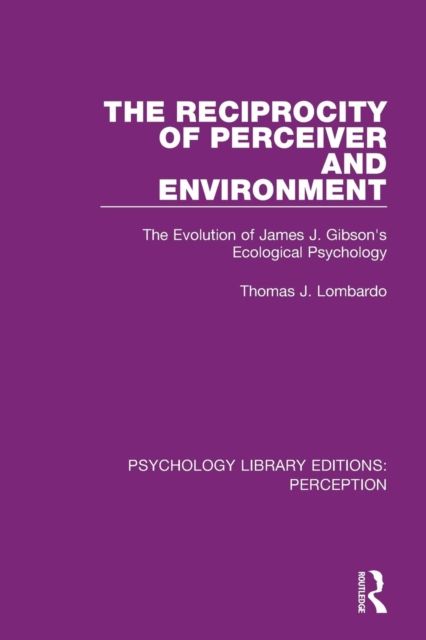 The Reciprocity of Perceiver and Environment : The Evolution of James J. Gibson's Ecological Psychology
