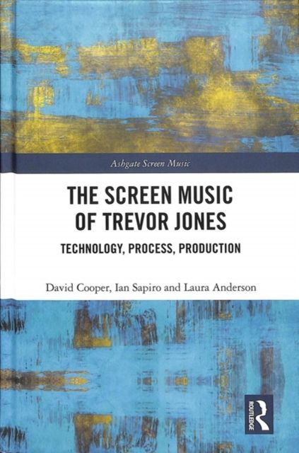 The Screen Music of Trevor Jones : Technology, Process, Production