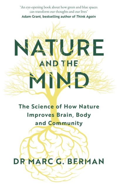 Nature and the Mind : The Science of How Nature Improves Brain, Body and Community