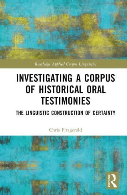 Investigating a Corpus of Historical Oral Testimonies : The Linguistic Construction of Certainty