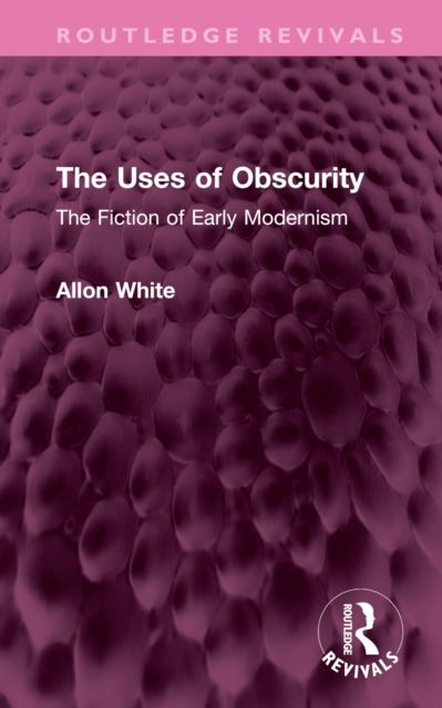 The Uses of Obscurity : The Fiction of Early Modernism