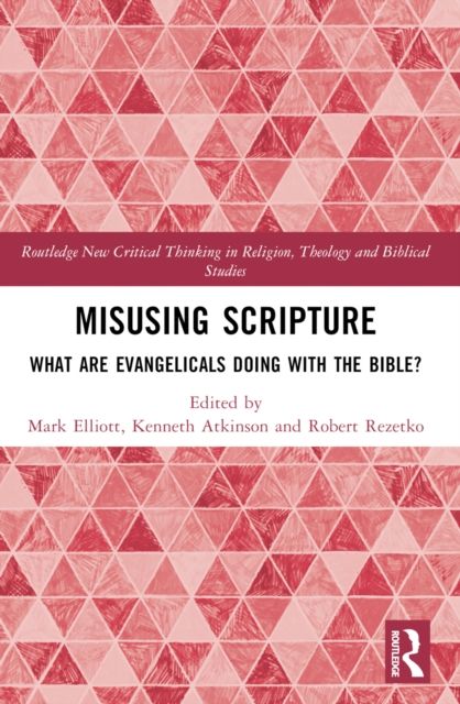 Misusing Scripture : What are Evangelicals Doing with the Bible?