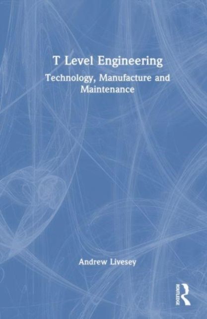 T Level Engineering : Technology, Manufacture and Maintenance