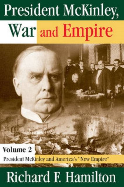 President McKinley, War and Empire : President McKinley and America's New Empire