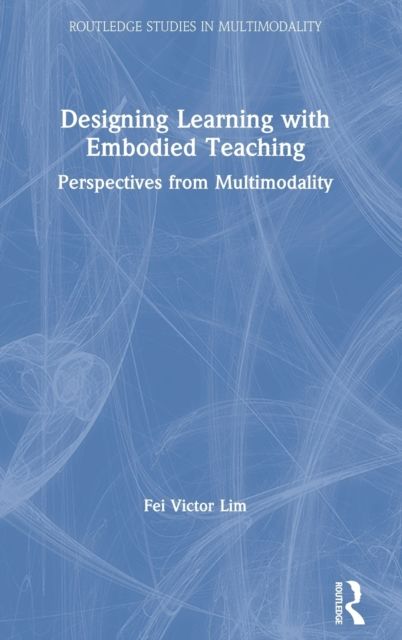 Designing Learning with Embodied Teaching : Perspectives from Multimodality