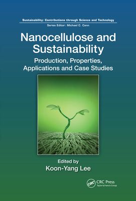 Nanocellulose and Sustainability : Production, Properties, Applications, and Case Studies