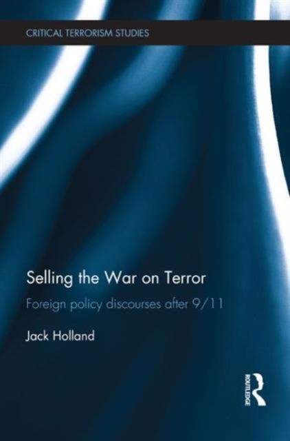 Selling the War on Terror : Foreign Policy Discourses after 9/11