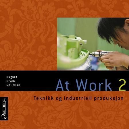 At work 2 : teknikk og industriell produksjon : chapters 1, 3, 5