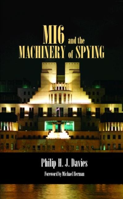 MI6 and the Machinery of Spying : Structure and Process in Britain's Secret Intelligence