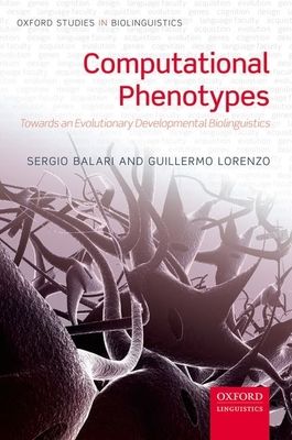 Computational Phenotypes : Towards an Evolutionary Developmental Biolinguistics