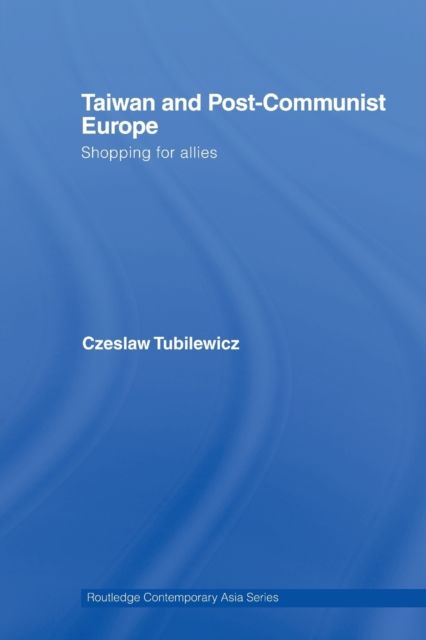 Taiwan and Post-Communist Europe : Shopping for Allies