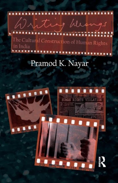 Writing Wrongs : The Cultural Construction of Human Rights in India