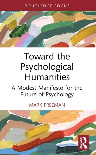 Toward the Psychological Humanities : A Modest Manifesto for the Future of Psychology