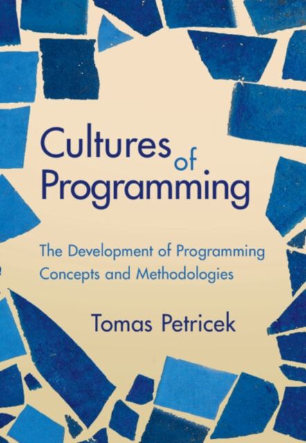Cultures of Programming : The Development of Programming Concepts and Methodologies