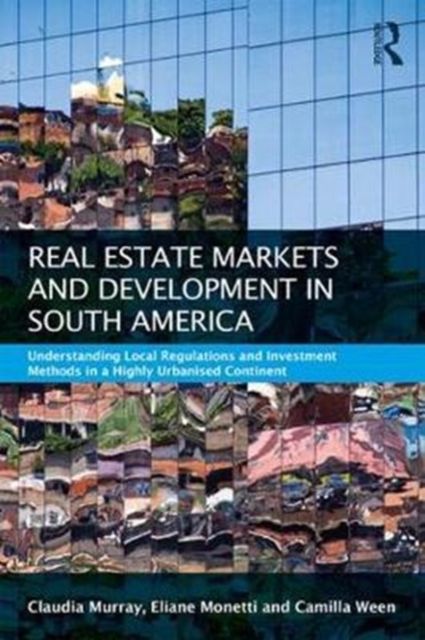 Real Estate and Urban Development in South America : Understanding Local Regulations and Investment Methods in a Highly Urbanised Continent