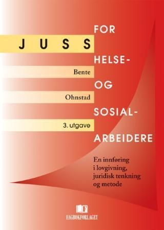 Juss for helse- og sosialarbeidere : en innføring i lovgivning, juridisk tenkemåte og metode