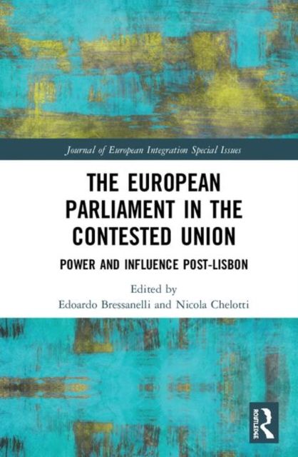 The European Parliament in the Contested Union : Power and Influence Post-Lisbon