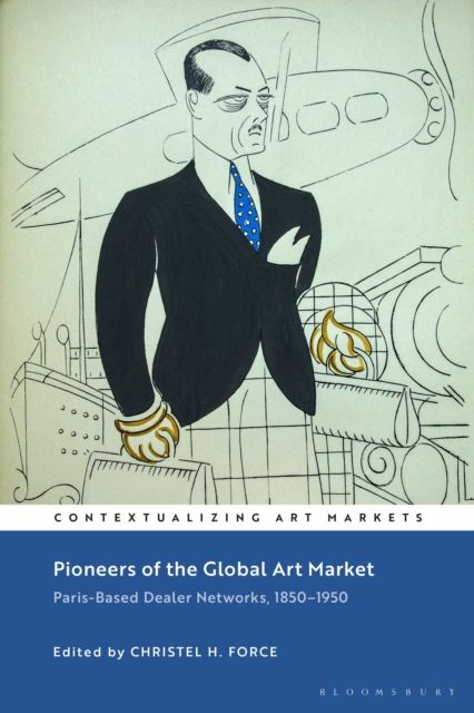 Pioneers of the Global Art Market : Paris-Based Dealer Networks, 1850-1950