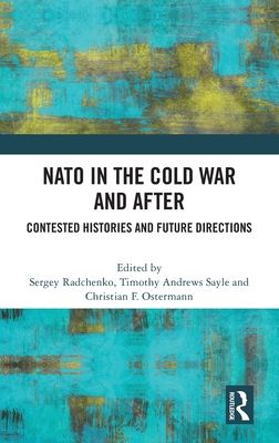 NATO in the Cold War and After : Contested Histories and Future Directions