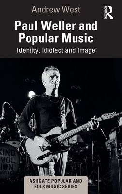 Paul Weller and Popular Music : Identity, Idiolect and Image