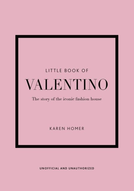 Little book of Valentino : the story of the iconic fashion house