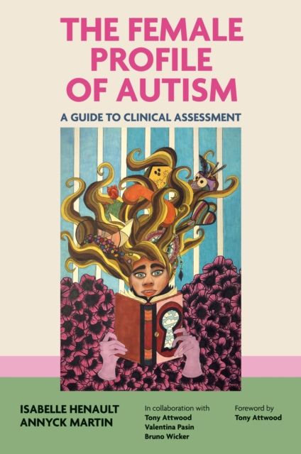 The Female Profile of Autism : A Guide to Clinical Assessment