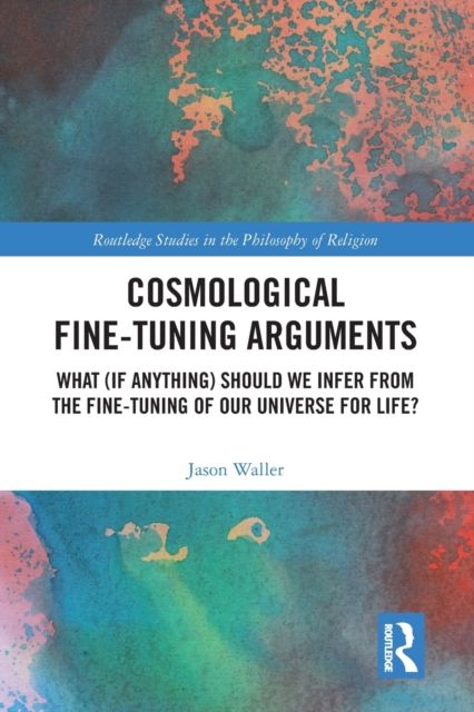 Cosmological Fine-Tuning Arguments : What (if Anything) Should We Infer from the Fine-Tuning of Our Universe for Life?