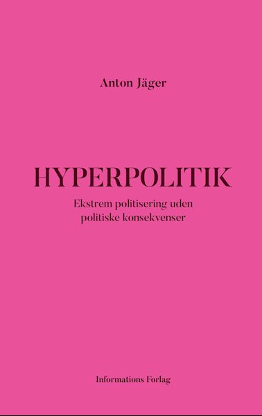 Hyperpolitik : ekstrem politisering uden politiske konsekvenser