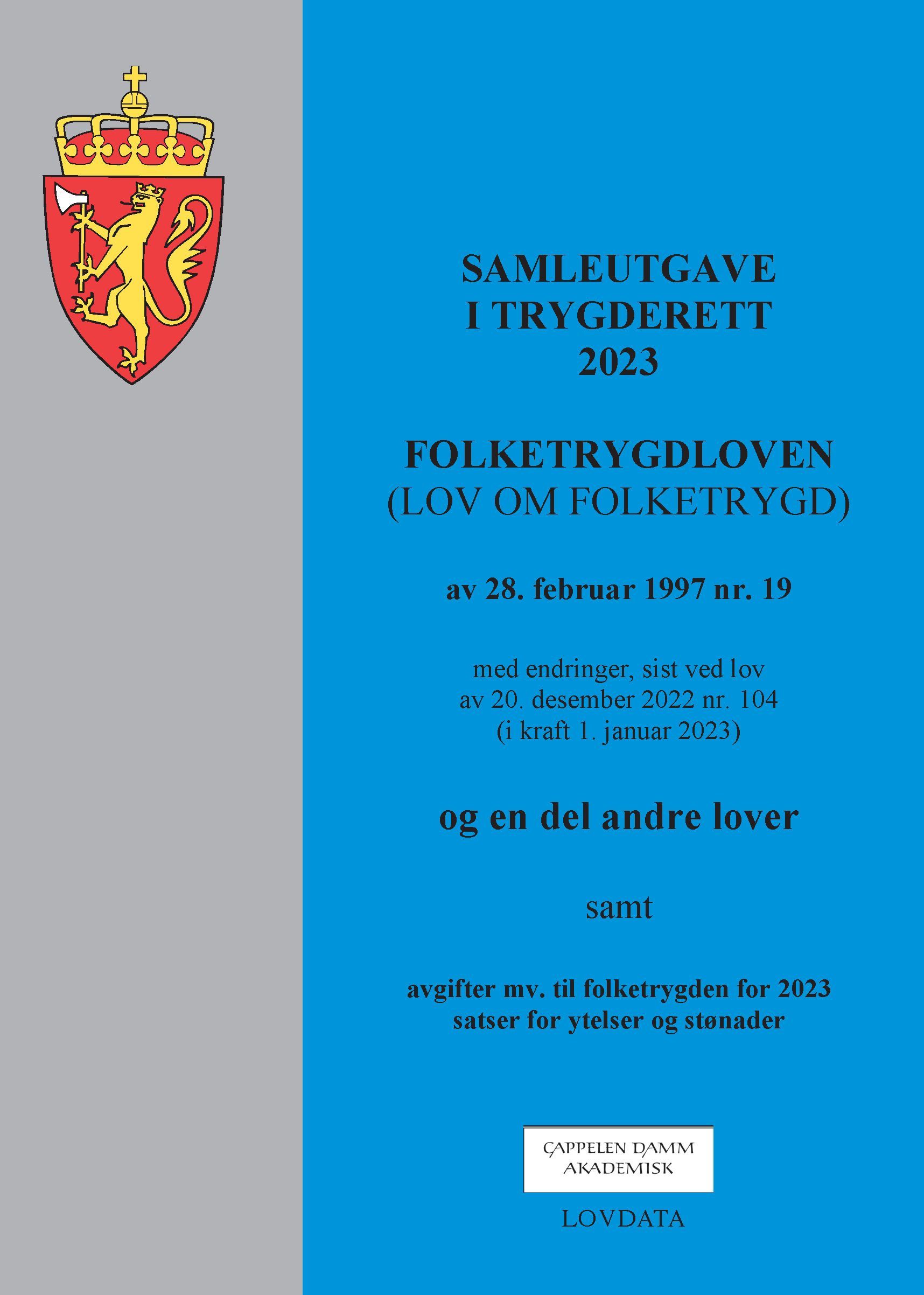 Samleutgave i trygderett 2023 : folketrygdloven (lov om folketrygd) av 28. februar 1997 nr. 19 med endringer, sist ved lov av 20. desember 2022 nr. 104 (i kraft 1. januar 2023) og en del andre lover samt avgifter mv. til folketrygden for 2023 satser for ytelser og stønader