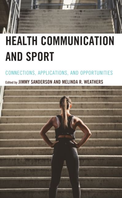 Health Communication and Sport : Connections, Applications, and Opportunities