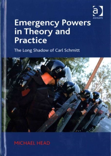 Emergency Powers in Theory and Practice : The Long Shadow of Carl Schmitt