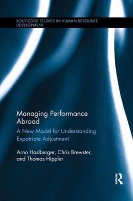 Managing Performance Abroad : A New Model for Understanding Expatriate Adjustment