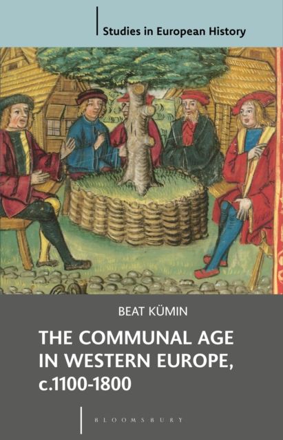 The Communal Age in Western Europe, c.1100-1800 : Towns, Villages and Parishes in Pre-Modern Society