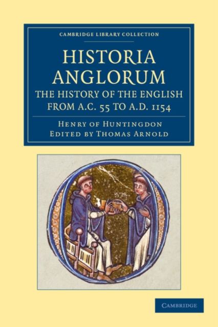 Historia Anglorum. The History of the English from AC 55 to AD 1154 : In Eight Books