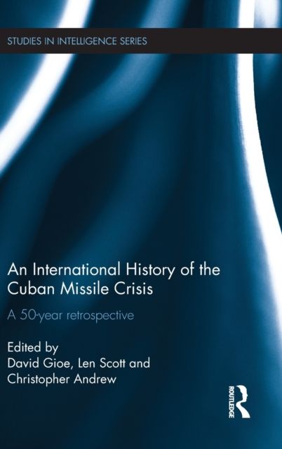An International History of the Cuban Missile Crisis : A 50-year retrospective
