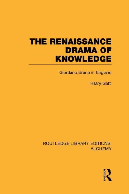 The Renaissance Drama of Knowledge : Giordano Bruno in England
