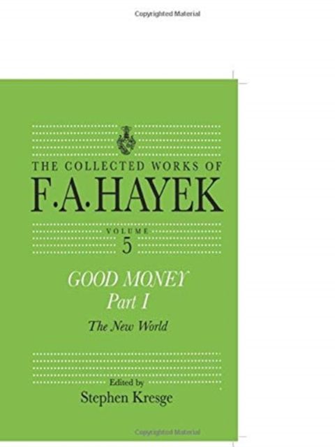 Good Money, Part I : Volume Five of the Collected Works of F.A. Hayek