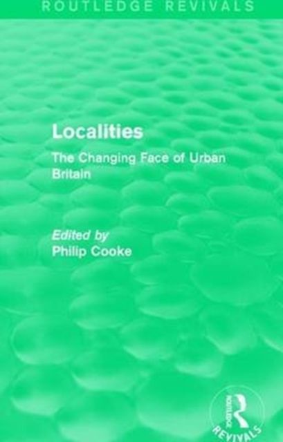 Routledge Revivals: Localities (1989) : The Changing Face of Urban Britain