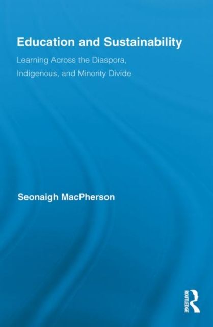 Education and Sustainability : Learning Across the Diaspora, Indigenous, and Minority Divide