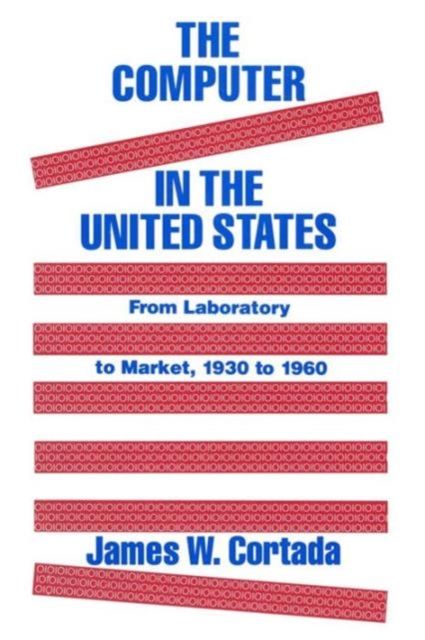 Forsidebilde av The Computer in the United States : From Laboratory to Market, 1930-60