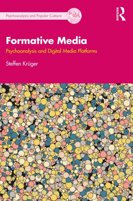 Formative Media : Psychoanalysis and Digital Media Platforms