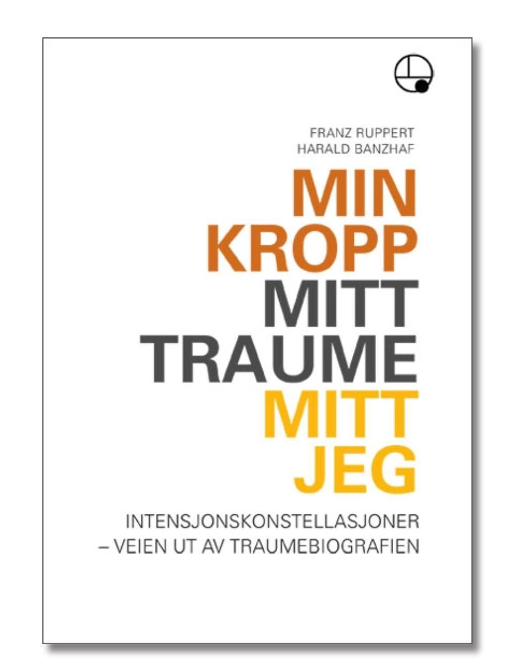 Min kropp, mitt traume, mitt jeg : intensjonskonstellasjoner - veien ut av traumebiografien