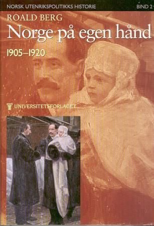 Norsk utenrikspolitikks historie. Bd. 2 : Norge på egen hånd, 1905-1920