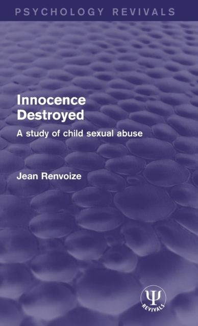 Innocence Destroyed : A Study of Child Sexual Abuse