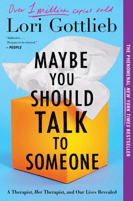 Maybe You Should Talk To Someone : A Therapist, HER Therapist, and Our Lives Revealed