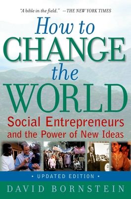 How to Change the World : Social Entrepreneurs and the Power of New Ideas