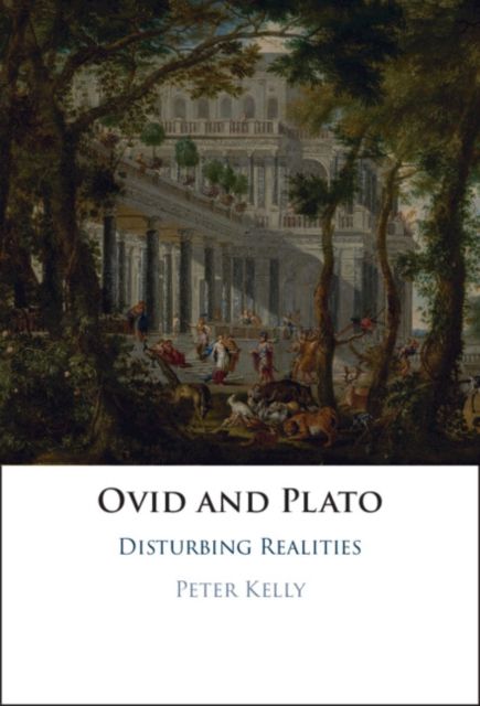 Ovid and Plato : Disturbing Realities